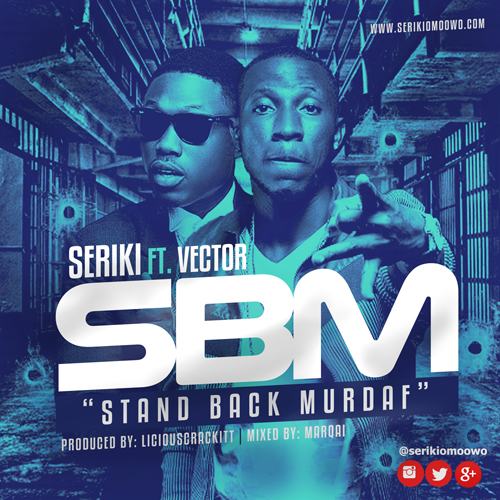 Seriki – Standback MurtherFucker ft Vector [ViDeo]