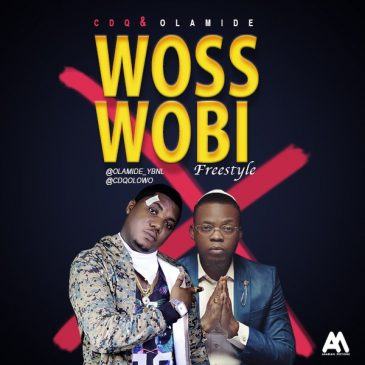 CDQ & Olamide - Woss Wobi (Freestyle) [AuDio]