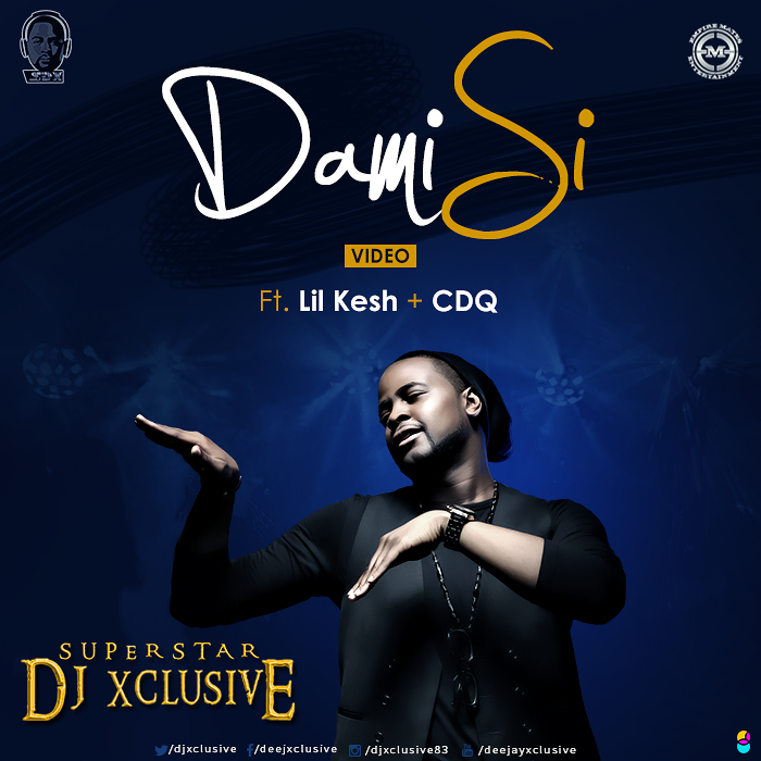 DJ Xclusive - Dami Si ft Lil Kesh & CDQ [ViDeo]