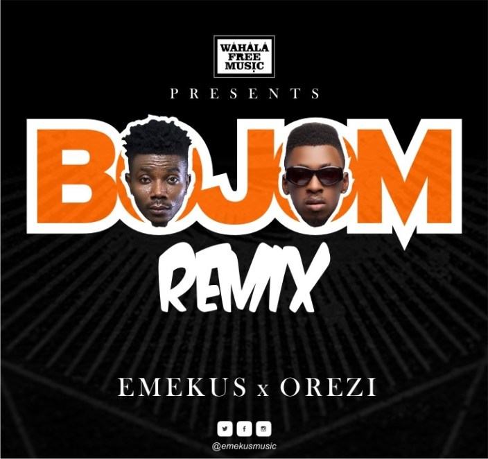 Emekus - Bojom (Remix) ft Orezi [AuDio]