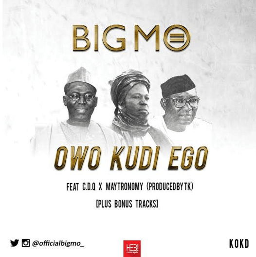 Big Mo – Owo Kudi Ego ft Maytronomy & CDQ [AuDio]