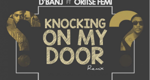 D'Banj - Knocking On My Door (Remix) ft Oritse Femi