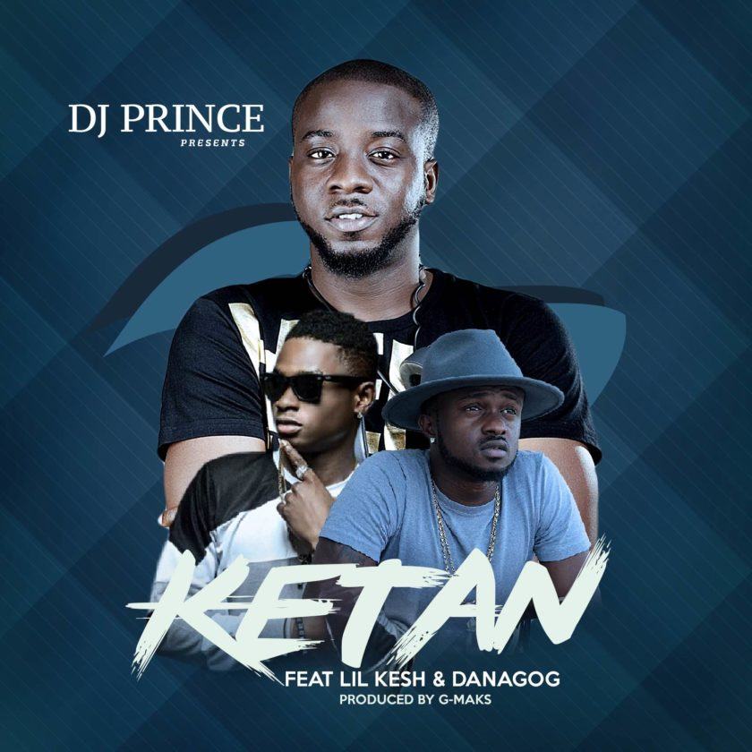 DJ Prince - Ketan ft Lil Kesh & Danagog [AuDio]