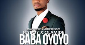 Flyboy - Baba Oyoyo ft Olamide [ViDeo]