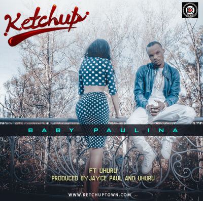 Ketchup - Baby Paulina ft Uhuru [AuDio]