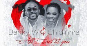 Banky W & Chidinma – All I Want Is You [AuDio]