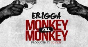 Erigga - Monkey Kill Monkey [AuDio]