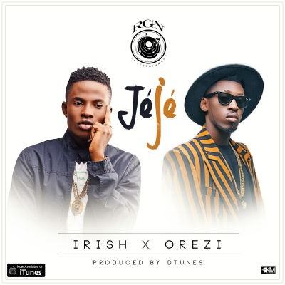 Irish - Jeje ft Orezi [AuDio]