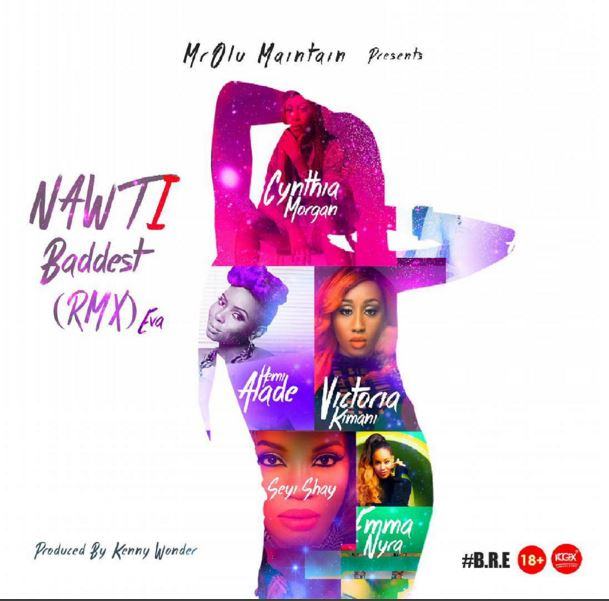 Olu Maintain - Nawti (Baddest Remix Ever) ft Seyi Shay, Cynthia Morgan, Yemi Alade, Victoria Kimani & Emma Nyra [AuDio]