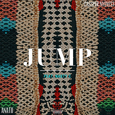 Anatii & Cassper Nyovest - Jump ft Nasty C [AuDio]
