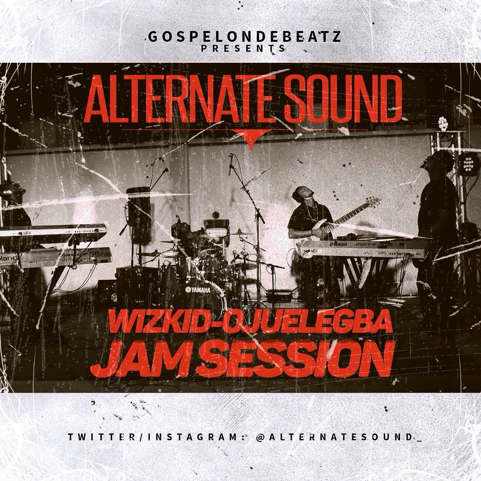 GospelOnDeBeatz, Alternate Sound & Wizkid - Ojuelegba (Live Jam Session) [AuDio]