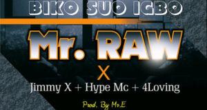 Mr Raw & Jimmy X - Biko Suo Igbo ft Hype Mc & 4Loving [AuDio]