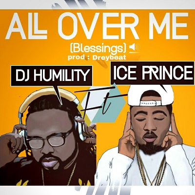 DJ Humility - All Over Me (Blessings) ft Ice Prince