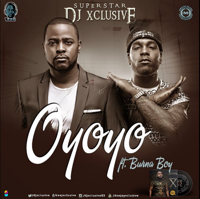 DJ Xclusive - Oyoyo ft Burna Boy [ViDeo]