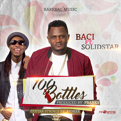 Baci - 100 Bottles ft Solidstar [AuDio]