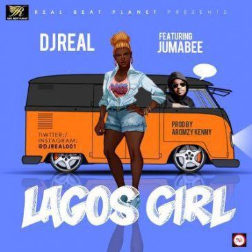 Dj Real - Lagos Girl ft Jumabee [AuDio]