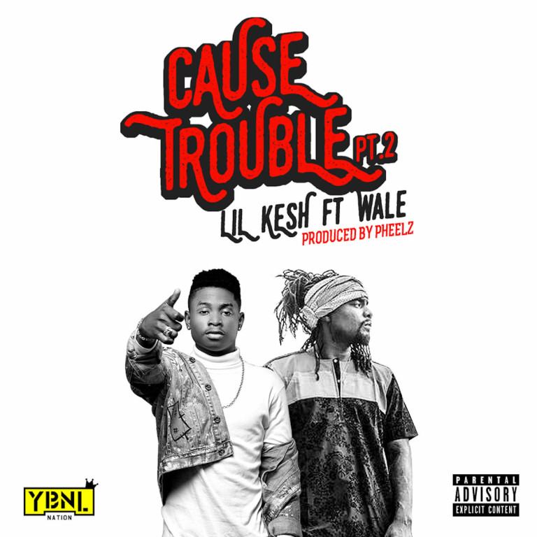 Lil Kesh - Cause Trouble 2 ft Wale [AuDio]