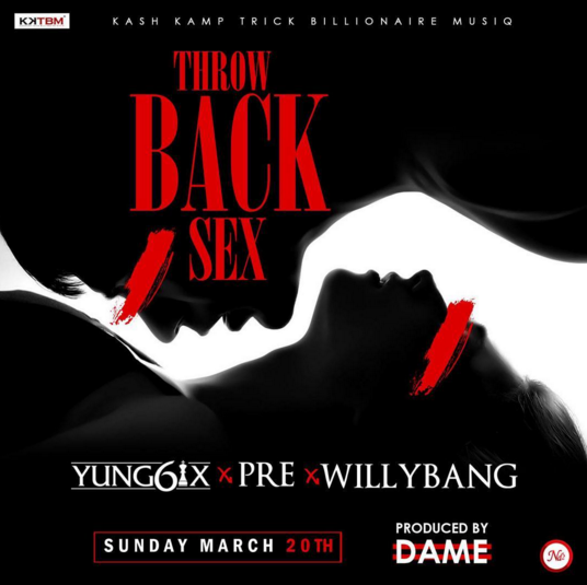 Yung6ix - Throwback Sex ft P.R.E & Willybang