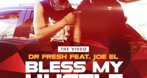 Dr Fresh - Bless My Hustle ft Joe EL [ViDeo]