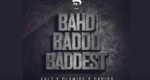 Falz - Bahd Baddo Baddest ft Olamide & Davido [AuDio]