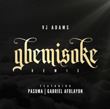 Vj Adams - Gbemisoke (Remix) ft Wasiu Alabi Pasuma & Gabriel Afolayan [AuDio]