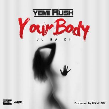Yemi Rush - Your Body [AuDio]