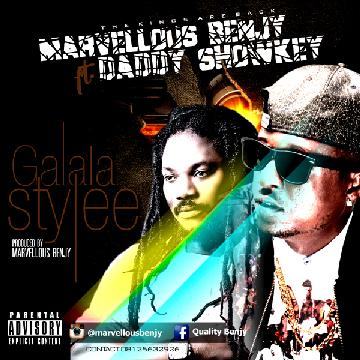 Marvellous Benjy - Galala Stylee ft Daddy Showkey [AuDio]
