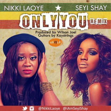 Nikki Laoye - Only You (Remix) ft Seyi Shay [AuDio]