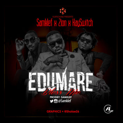 Samklef - Edumare Bless Me ft Kayswitch & Zion