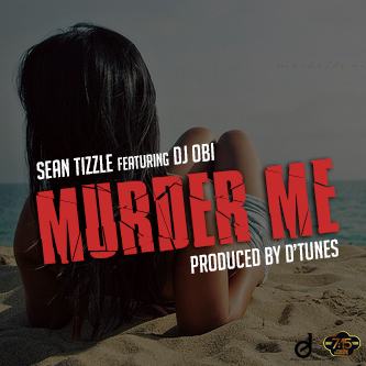 Sean Tizzle - Murder Me ft DJ Obi [AuDio]