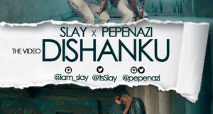 Slay - Dishanku ft Pepenazi [ViDeo]