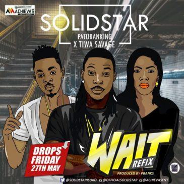 Solidstar - Wait (Remix) ft Patoranking & Tiwa Savage [AuDio]
