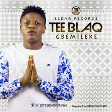 Tee Blaq - Gbemileke [AuDio]