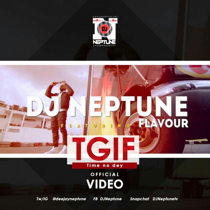 DJ Neptune - TGIF (Time No Dey) ft Flavour [ViDeo]