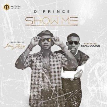 D’Prince - Show Me ft Small Doctor [AuDio]