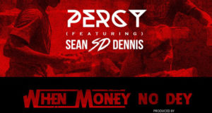 Percy - When Money No Dey ft S.D [AuDio]