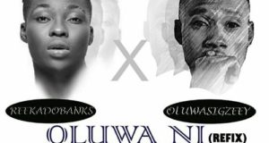 Reekado Banks & Sigzeey - Oluwa Ni (Refix) [AuDio]