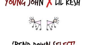 Young John & Lil Kesh - Bend Down Select [AuDio]