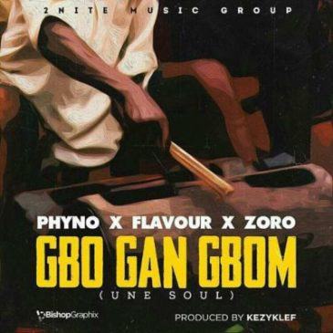 Flavour - Gbo Gan Gbom (Une Soul) ft Phyno & Zoro [AuDio]