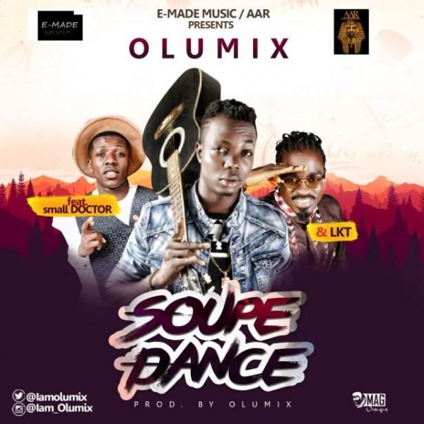 Olumix - Soupe Dance ft Small Doctor & LKT [ViDeo]