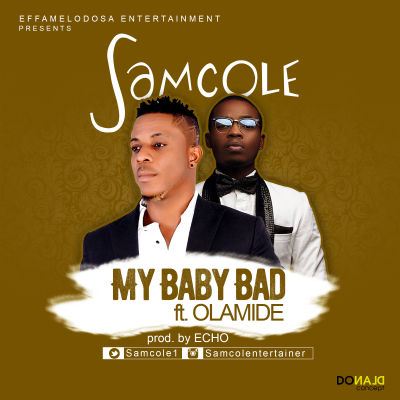 Samcole - My Baby Bad ft Olamide