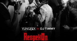 Yung6ix & DJ Timmy - Respek On My Name [AuDio]