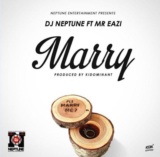 DJ Neptune - Marry ft Mr Eazi [AuDio]