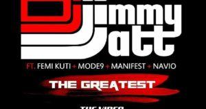 Dj Jimmy Jatt - The Greatest ft M.Anifest, Navio, Modenine & Femi Kuti [ViDeo]
