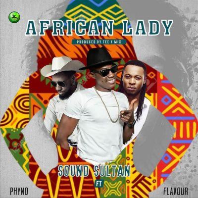 Sound Sultan - African Lady ft Phyno & Flavour [AuDio]