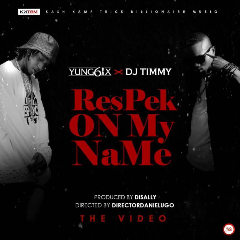 Yung6ix & DJ Timmy - Respek On My Name [ViDeo]