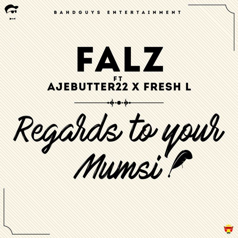 Falz - Regards To Your Mumsi ft Ajebutter22 & Fresh L [AuDio]