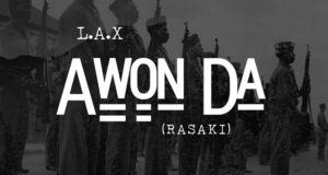 L.A.X - Awon Da (Rasaki) [AuDio]