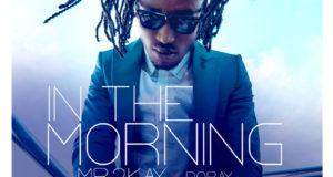 Mr. 2kay - In The Morning ft Doray [AuDio]
