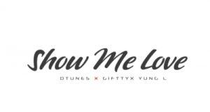 D’Tunes - Show Me Love ft Giftty & Yung L [AuDio]